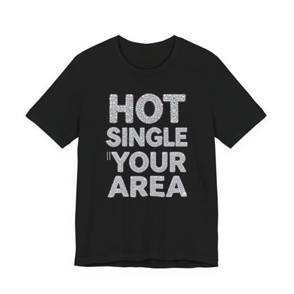 HOT SINGLE IN YOUR AREA Tee - Y2K Graphic Classic Cotton Top