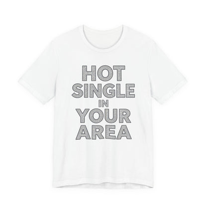 HOT SINGLE IN YOUR AREA Tee - Y2K Graphic Classic Cotton Top
