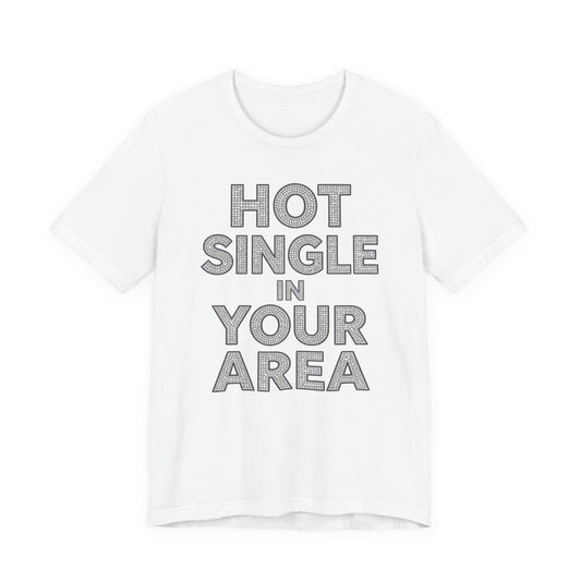 HOT SINGLE IN YOUR AREA Tee - Y2K Graphic Classic Cotton Top