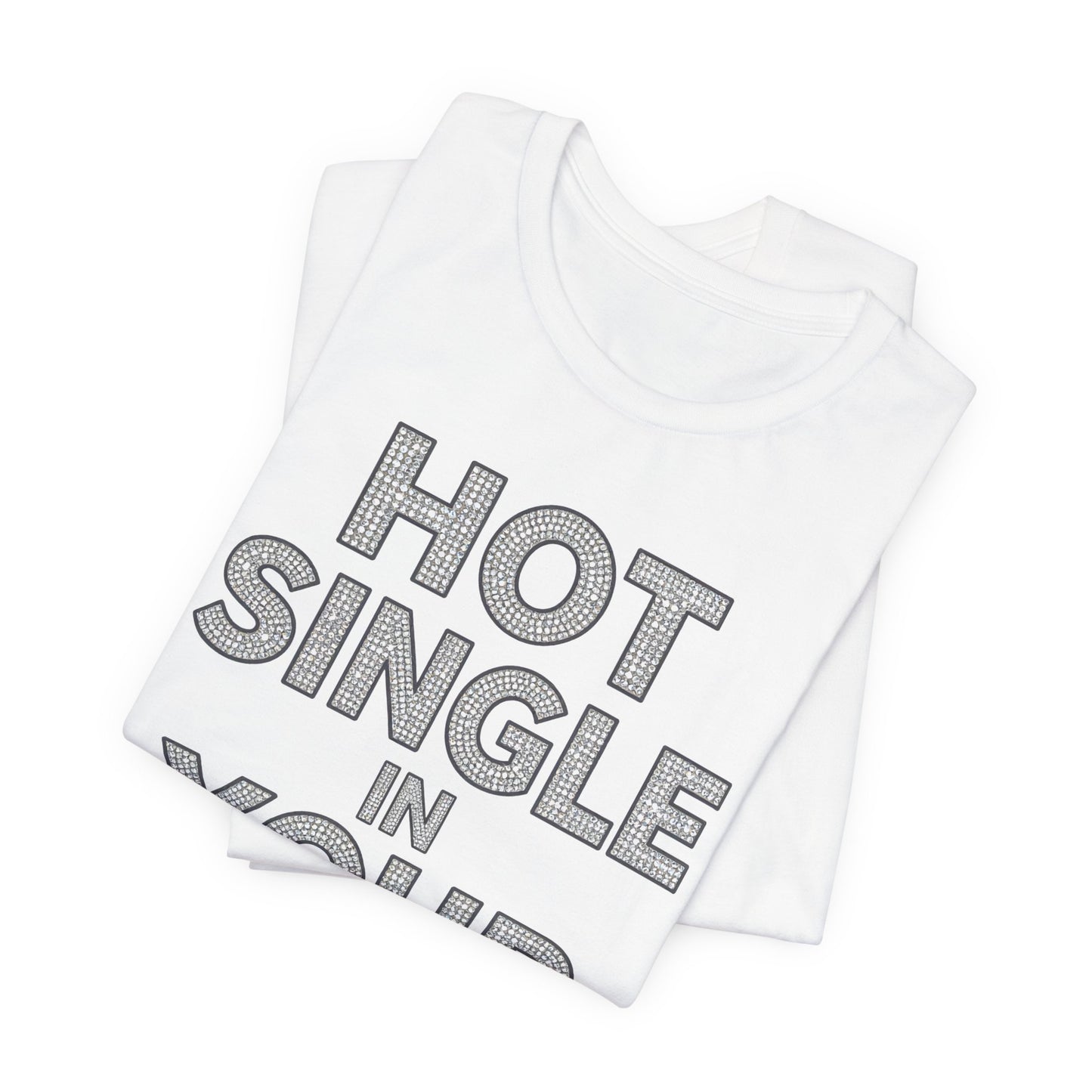 HOT SINGLE IN YOUR AREA Tee - Y2K Graphic Classic Cotton Top