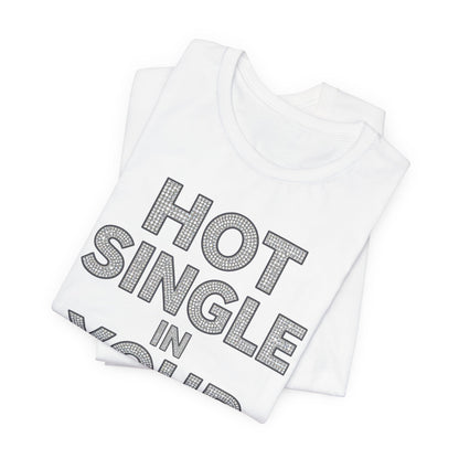 HOT SINGLE IN YOUR AREA Tee - Y2K Graphic Classic Cotton Top