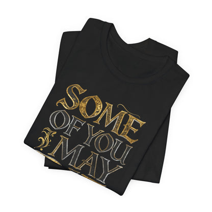 SOME OF YOU MAY DIE Tee - Y2K Graphic Classic Cotton Top