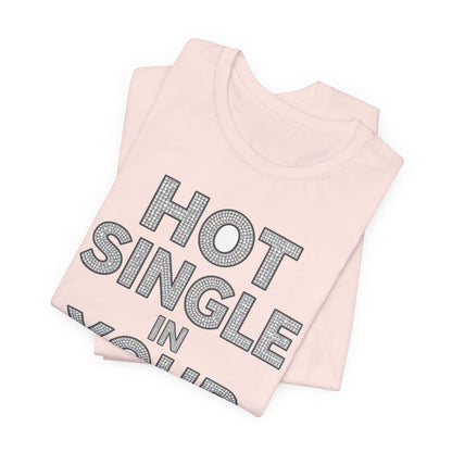 HOT SINGLE IN YOUR AREA Tee - Y2K Graphic Classic Cotton Top