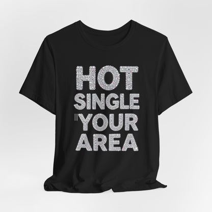 HOT SINGLE IN YOUR AREA Tee - Y2K Graphic Classic Cotton Top