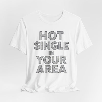 HOT SINGLE IN YOUR AREA Tee - Y2K Graphic Classic Cotton Top