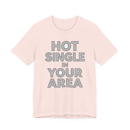 HOT SINGLE IN YOUR AREA Tee - Y2K Graphic Classic Cotton Top
