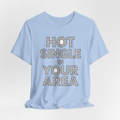 HOT SINGLE IN YOUR AREA Tee - Y2K Graphic Classic Cotton Top