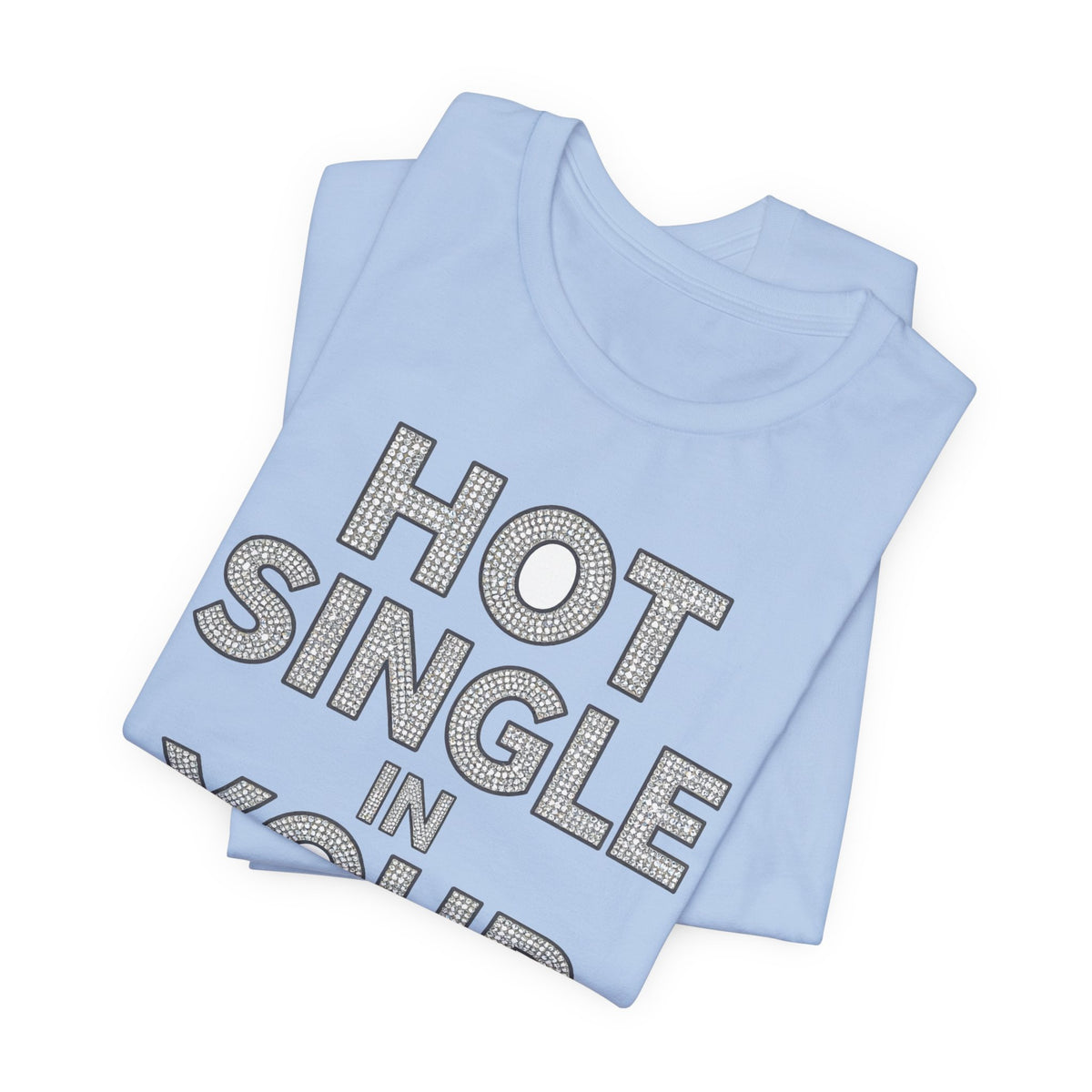 HOT SINGLE IN YOUR AREA Tee - Y2K Graphic Classic Cotton Top