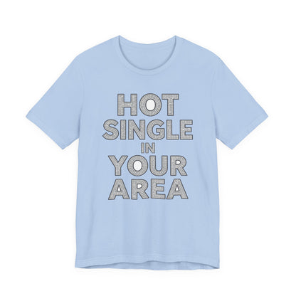 HOT SINGLE IN YOUR AREA Tee - Y2K Graphic Classic Cotton Top