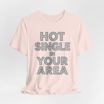 HOT SINGLE IN YOUR AREA Tee - Y2K Graphic Classic Cotton Top