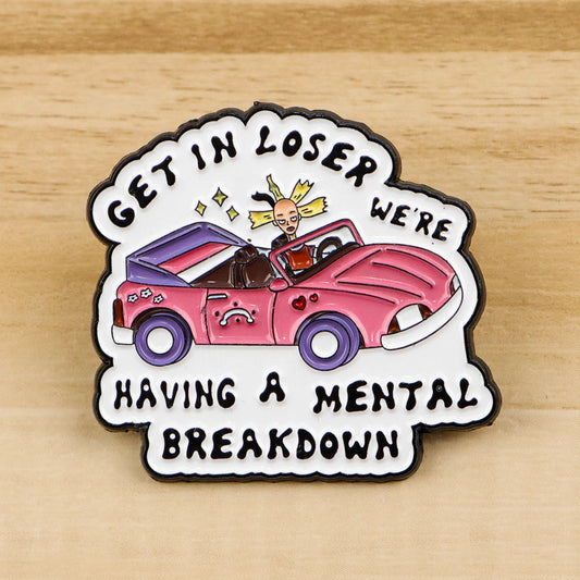 Get In Loser Mental Breakdown enamel pin on wood