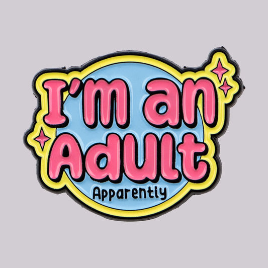I'm an Adult Apparently enamel pin