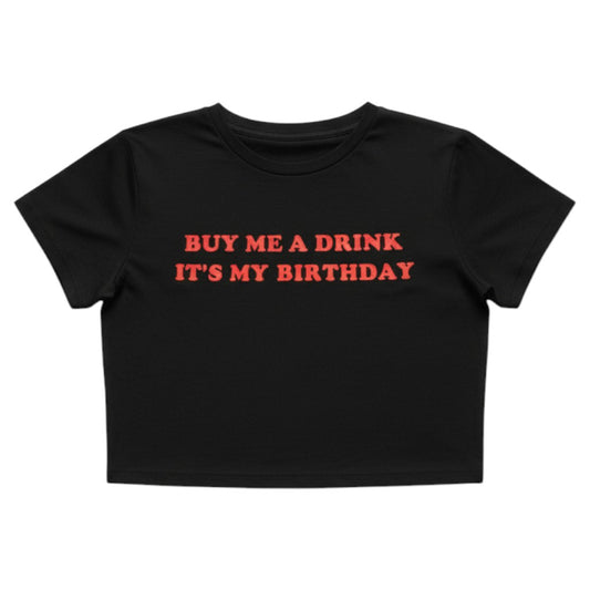 "Buy Me A Drink Its My Birthday" Crop Tee